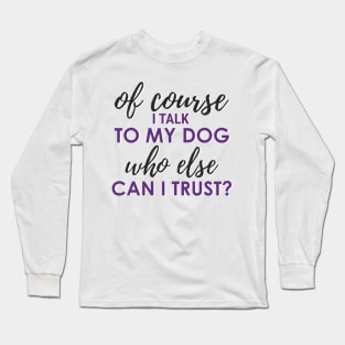 Talk to my dog Long Sleeve T-Shirt